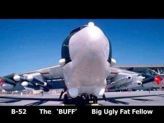 B-52  The  ‘BUFF’  Big Ugly Fat Fellow   
