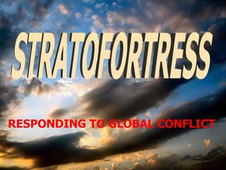 RESPONDING TO GLOBAL CONFLICT STRATOFORTRESS 