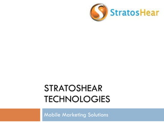 STRATOSHEAR TECHNOLOGIES Mobile Marketing Solutions 