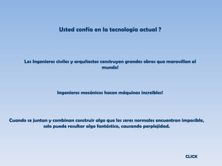 Usted confía en la tecnología actual ? Los Ingenieros civiles y arquitectos construyen grandes obras que maravillan al mun...