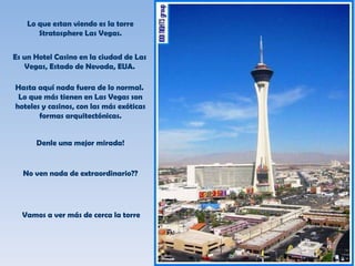 Lo que estan viendo es la torre Stratosphere Las Vegas. Es un Hotel Casino en la ciudad de Las Vegas, Estado de Nevada, EU...