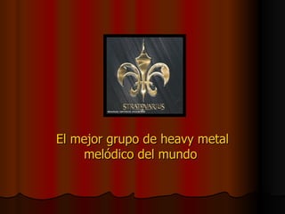 El mejor grupo de heavy metal melódico del mundo  