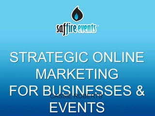 STRATEGIC ONLINE
   MARKETING
FOR BUSINESSES &
     CASSIE ROBERTS

     EVENTS
 