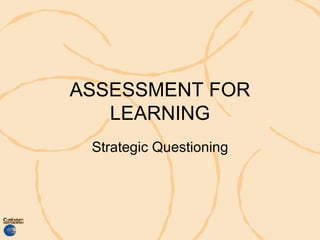 ASSESSMENT FOR LEARNING Strategic Questioning 