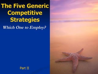 The Five Generic Competitive Strategies Which One to Employ? Part II 