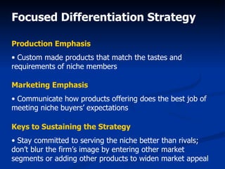 Focused Differentiation Strategy <ul><li>Production Emphasis </li></ul><ul><li>Custom made products that match the tastes ...