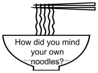 How did you mind your own noodles? The Word of Mouse Marketing of the video “Mind Your Own Noodles” 