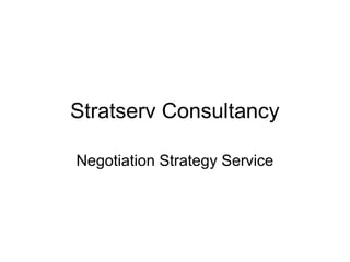 Stratserv Consultancy
Negotiation Strategy Service
 