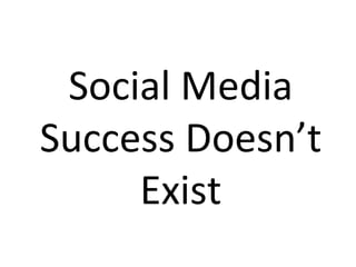 Social Media Success Doesn’t Exist 