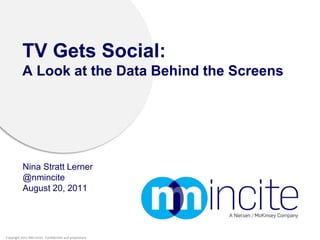TV Gets Social: A Look at the Data Behind the Screens Nina Stratt Lerner@nmincite August 20, 2011 