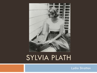 SYLVIA PLATH Lydia Stratton 