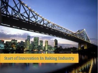 Start of Innovation In Baking Industry
 