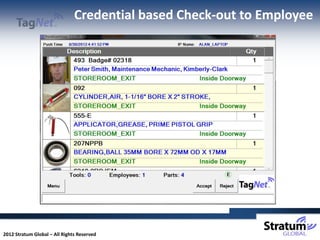 Credential based Check-out to Employee




2012 Stratum Global – All Rights Reserved
 