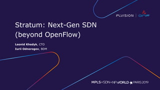 Stratum: Next-Gen SDN
(beyond OpenFlow)
Leonid Khedyk, CTO
Iurii Odnorogov, BDM
 