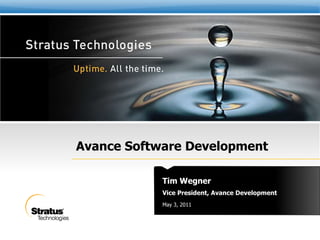 Vice President, Avance Development Tim Wegner Avance Software Development May 3, 2011 
