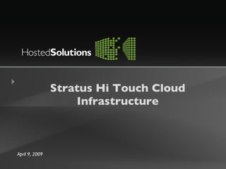 Stratus Hi Touch Cloud Infrastructure April 9, 2009 