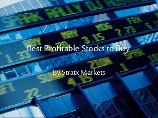 Best Profitable Stocks to Buy
By StratxMarkets
 