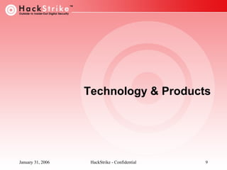 Technology & Products

January 31, 2006

HackStrike - Confidential

9

 