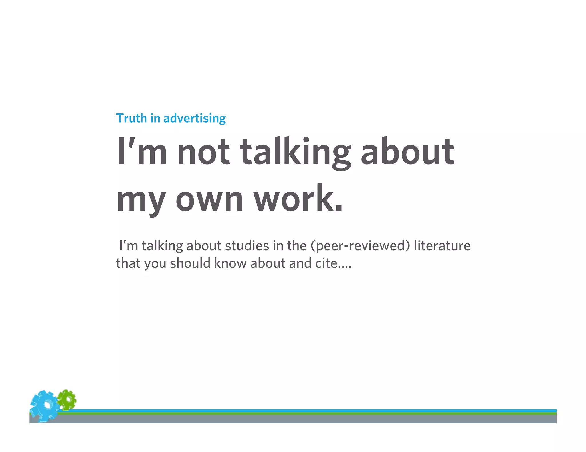 Truth in advertising
I’m not talking about
my own work.
I’m talking about studies in the (peer-reviewed) literature
that you should know about and cite….
 