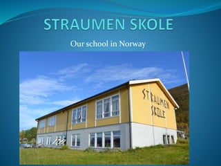 Our school in Norway
 