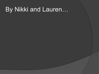 By Nikki and Lauren…
