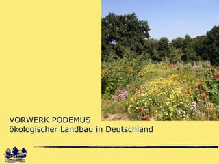 VORWERK PODEMUS
ökologischer Landbau in Deutschland
 