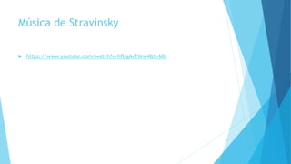 Música de Stravinsky
 https://www.youtube.com/watch?v=hfUgAv2Yew4&t=60s
 