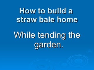 How to build a  straw bale home ,[object Object]
