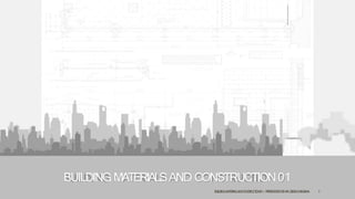 BUILDING MATERIALSAND CONSTRUCTION 01
BUILDINGMATERIALSA
N
DC
O
N
S
T
R
U
C
T
I
O
N01| P
R
E
S
E
N
T
A
T
I
O
NB
YAR.G
E
E
V
ACH
A
N
D
A
N
A 1
 