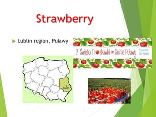 Strawberry
 Lublin region, Pulawy
 