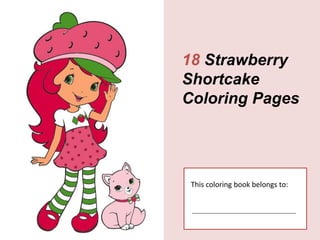 18 Strawberry
Shortcake
Coloring Pages




 This coloring book belongs to:
 