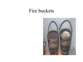 Fire buckets
 