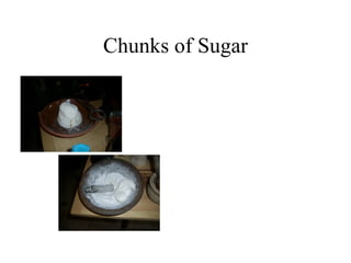 Chunks of Sugar
 