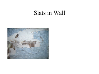 Slats in Wall
 