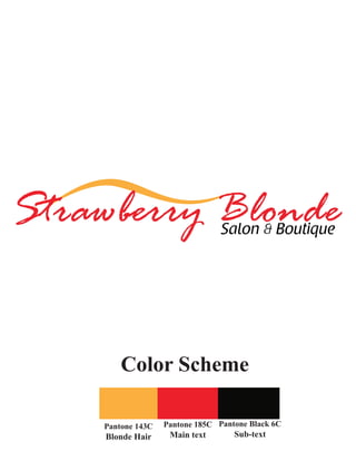 Strawberry Blonde
Salon & Boutique

Color Scheme
Pantone 143C

Blonde Hair

Pantone 185C Pantone Black 6C

Main text

Sub-text

 