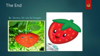 The End
By: Sienna, Shi-Lee & Imogen
 