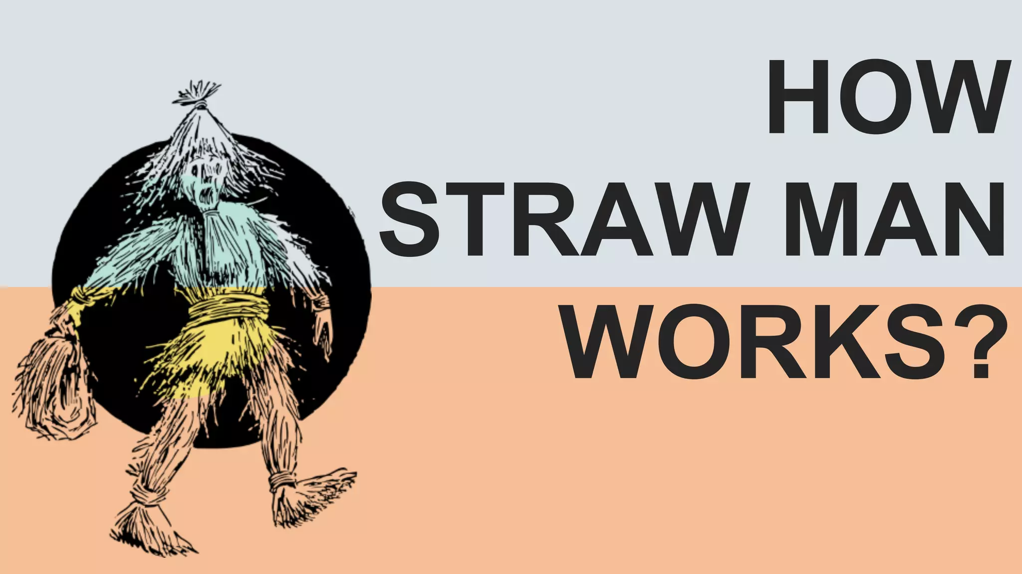 HOW
STRAW MAN
WORKS?
 