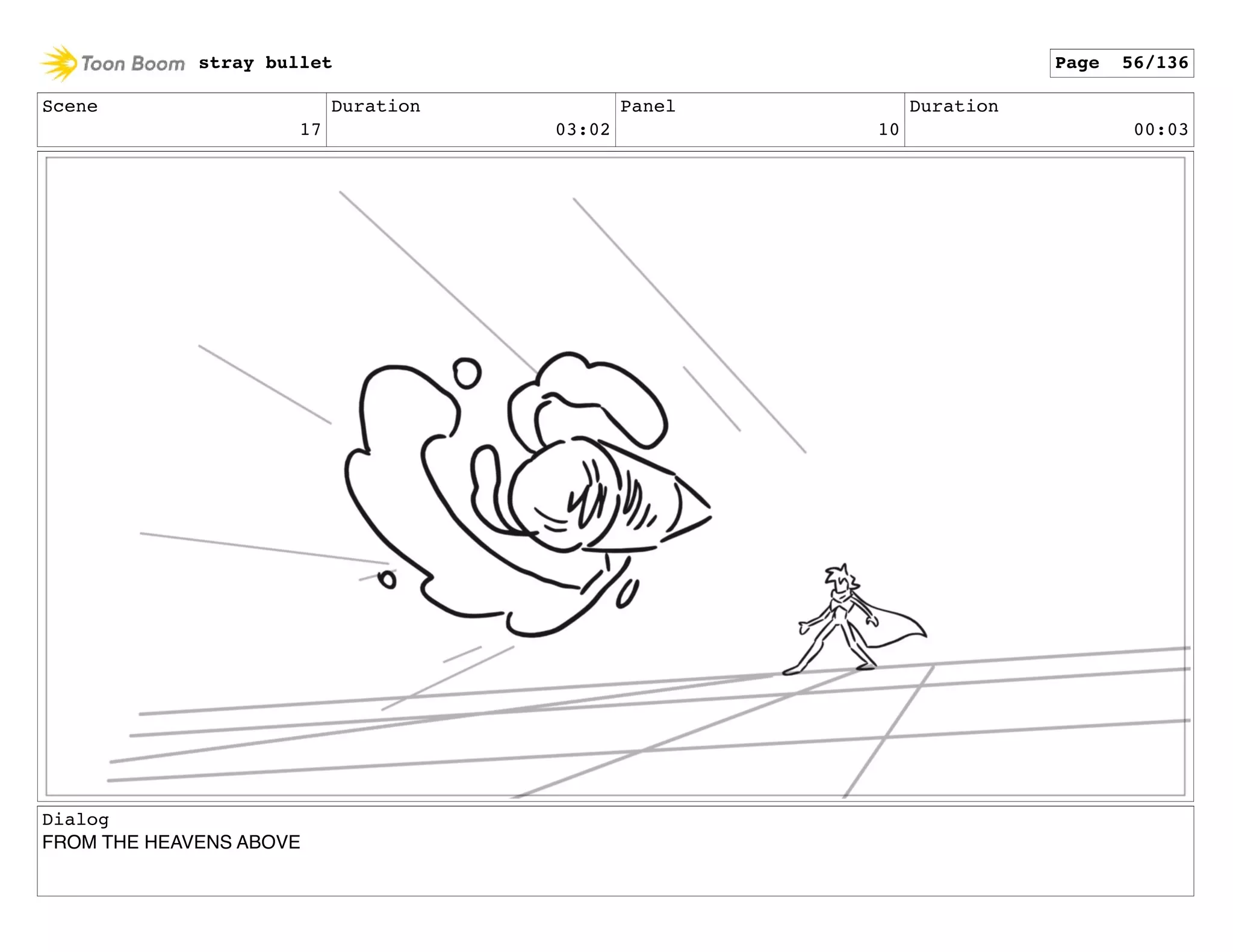 Scene
17
Duration
03:02
Panel
10
Duration
00:03
Dialog
FROM THE HEAVENS ABOVE
stray bullet Page 56/136
 