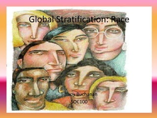 Global Stratification: Race
Tiffany Buchanan
SOC100
 