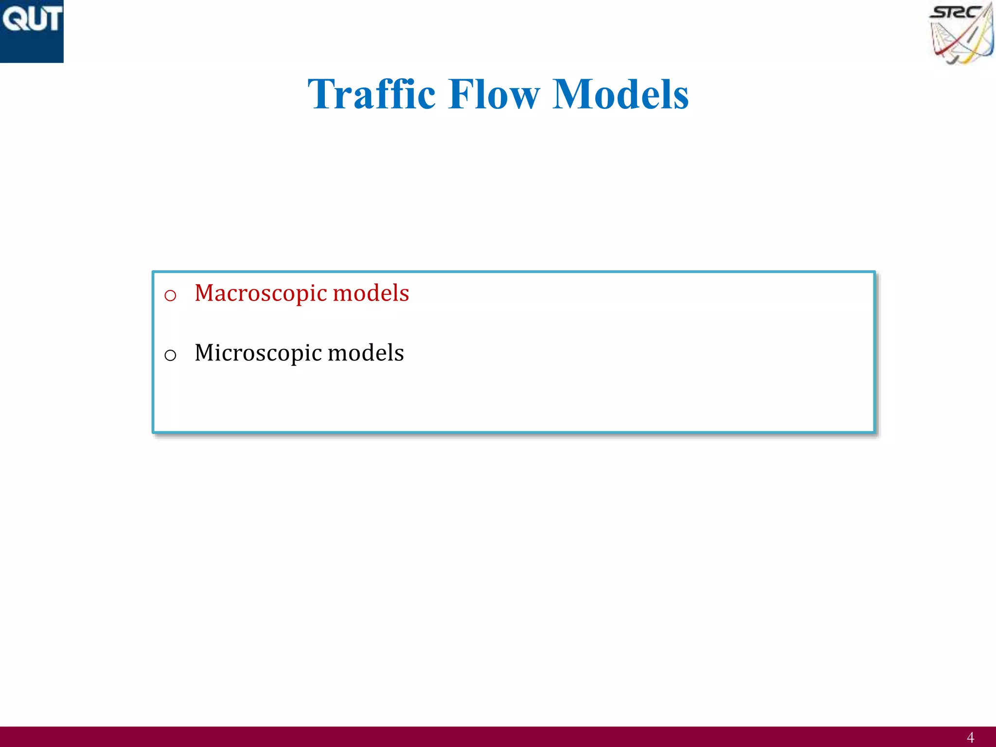 4
Traffic Flow Models
o Macroscopic models
o Microscopic models
 