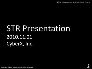 STR Presentation 2010.11.01  CyberX, Inc. 