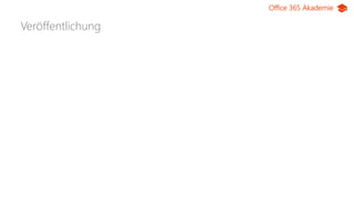 Office 365 Akademie
Veröffentlichung
 