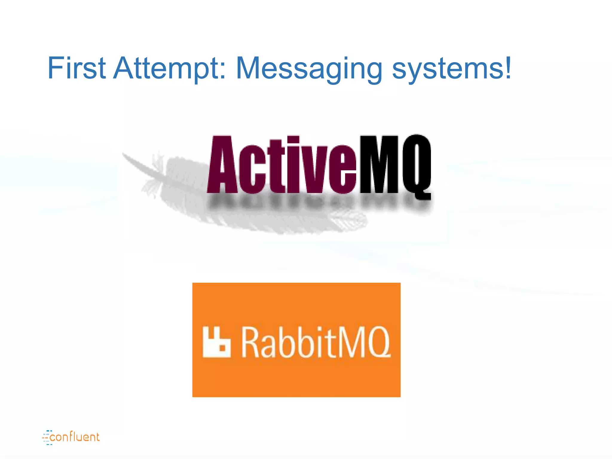 First Attempt: Messaging systems!
 