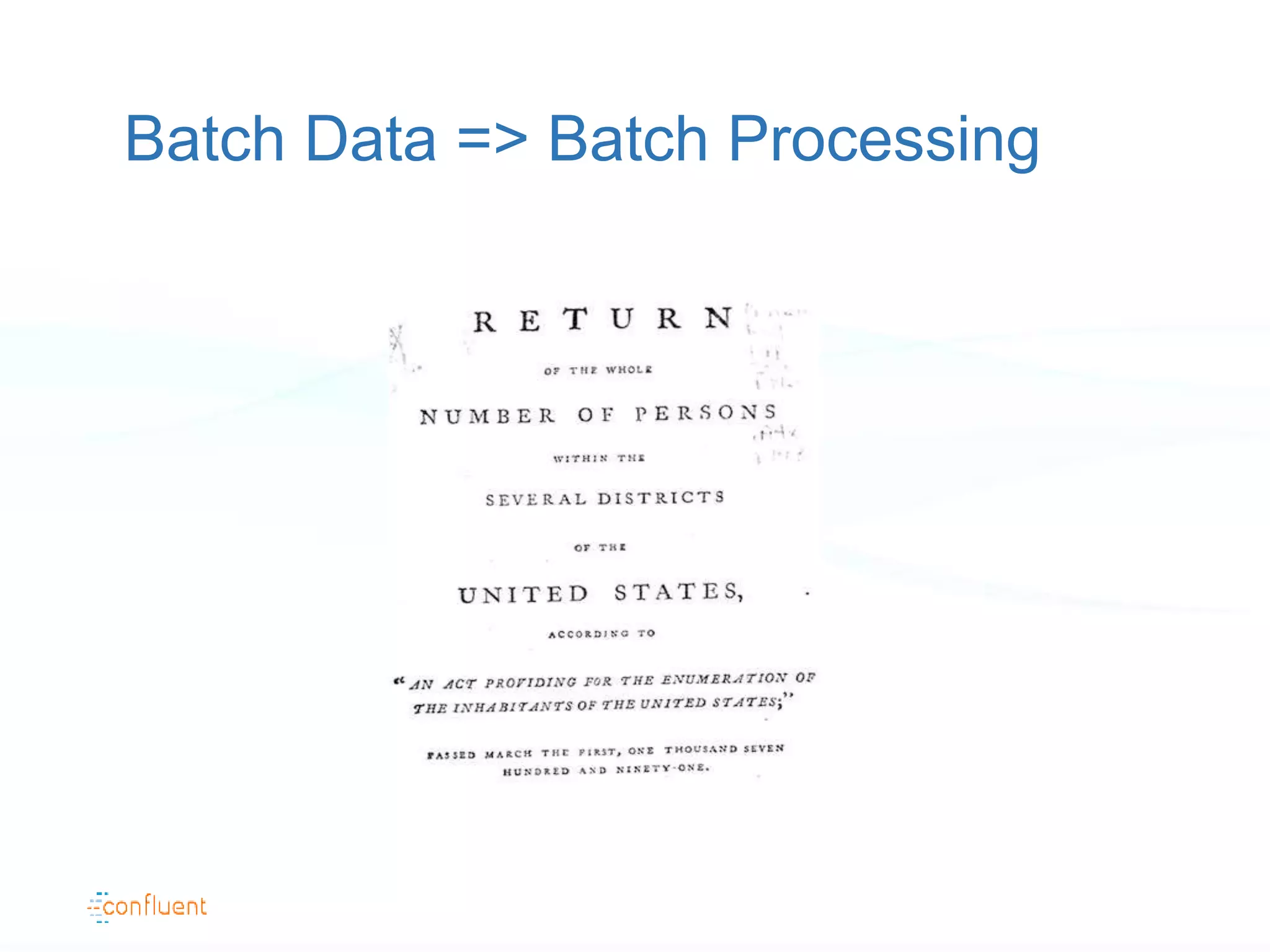 Batch Data => Batch Processing
 