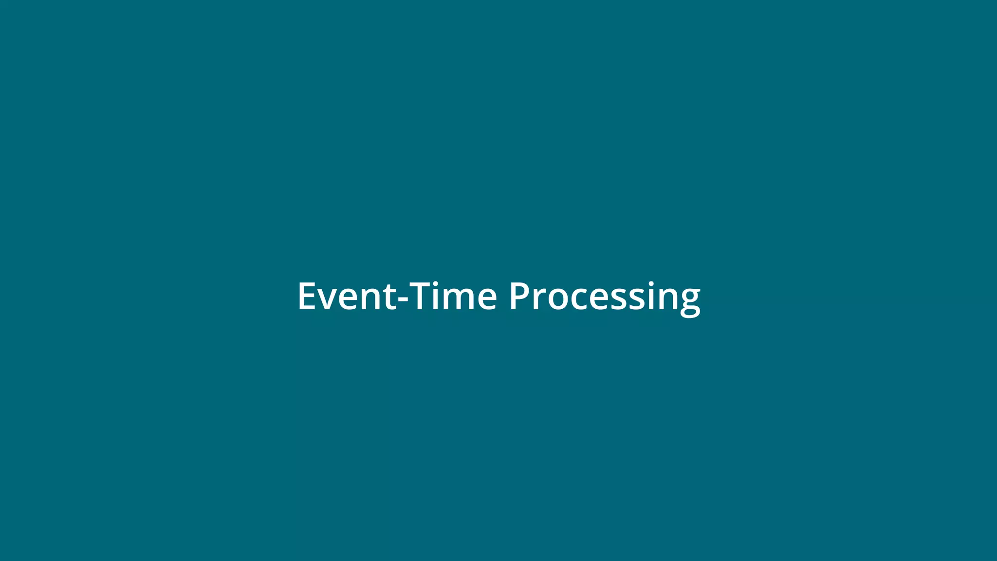 © 2019 Ververica 25
Event-Time Processing
 