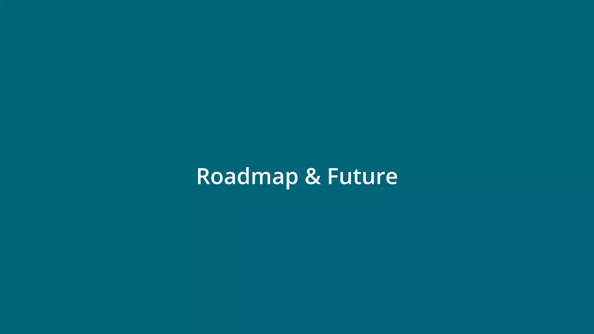 © 2019 Ververica 43
Roadmap & Future
 