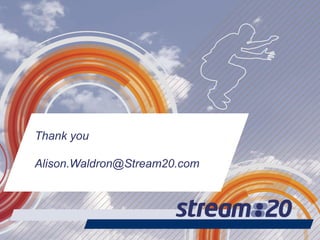 Thank you
Alison.Waldron@Stream20.com
 