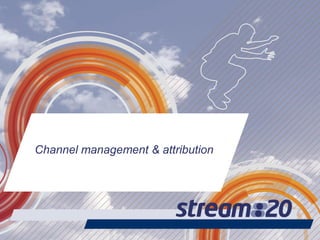 Channel management & attribution
 