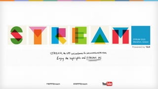 STREAM 2015
Marathon, Greece
@WPPStream#WPPStream
 