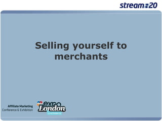 Selling yourself to merchants 
